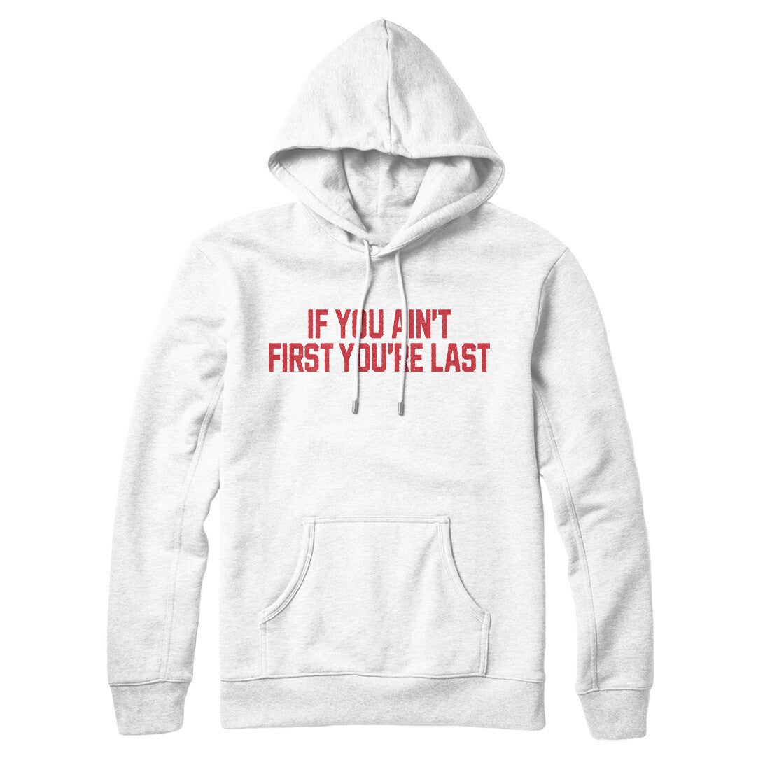 If You Ain't First You're Last in White Color