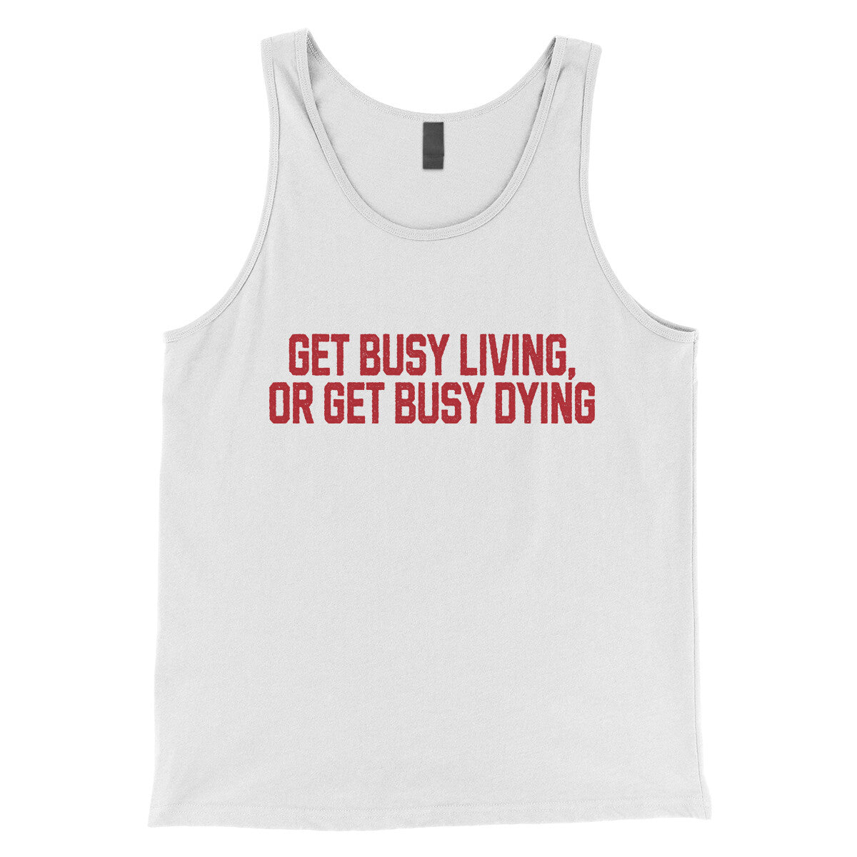 Get Busy Living or Get Busy Dying in White Color