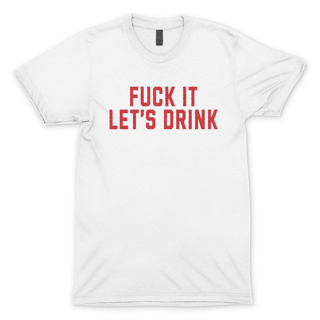 Fuck It Lets Drink in White Color