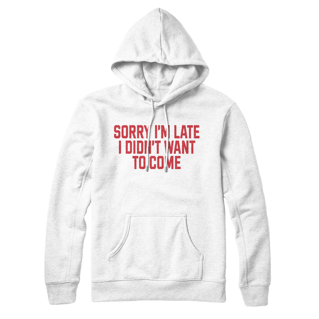 Sorry I'm Late, I Didn't Want to Come in White Color