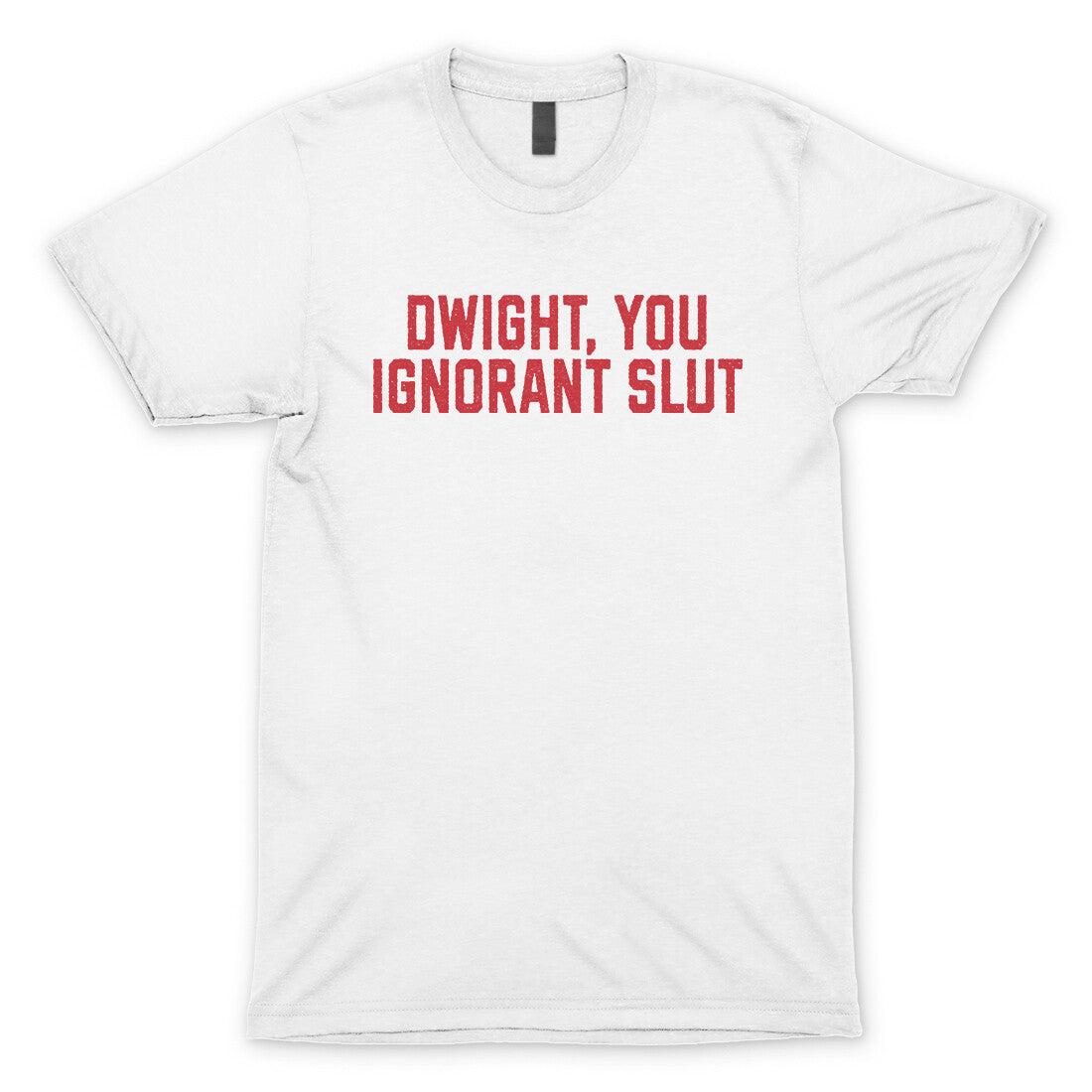 Dwight You Ignorant Slut in White Color