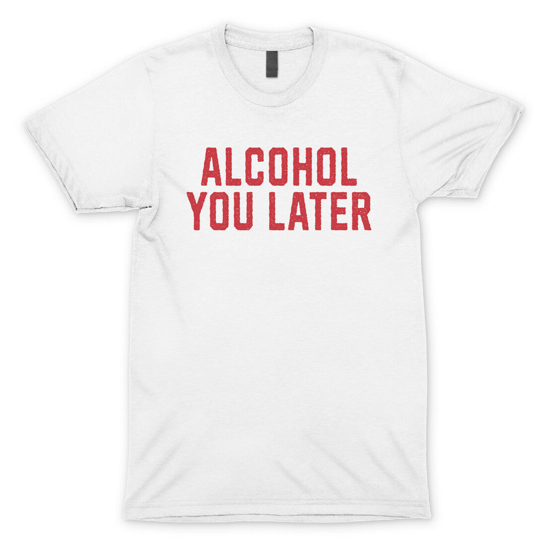 Alcohol You Later in White Color