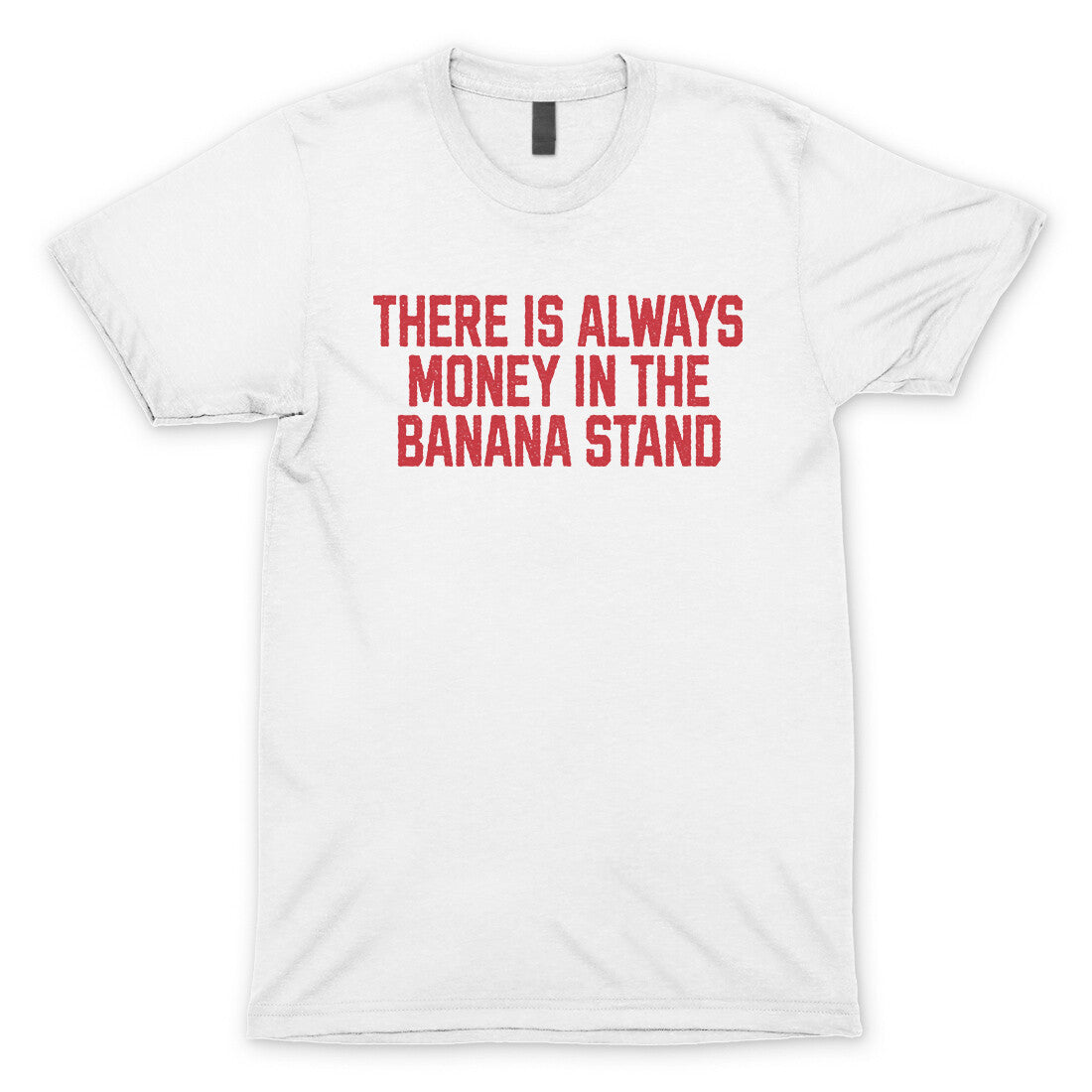 There is Always Money in the Banana Stand in White Color
